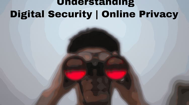 Understanding Digital Security & Online Privacy