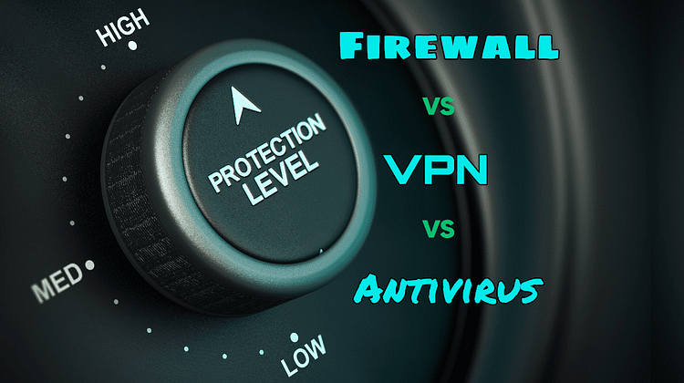 Firewall vs VPN vs Antivirus. Which offers the best protection?